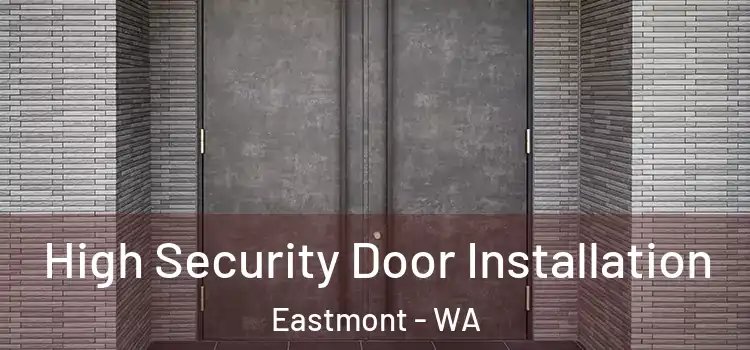 High Security Door Installation Eastmont - WA